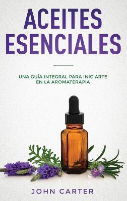 Libro Aceites Esenciales : Una Guia Integral Para Iniciar...