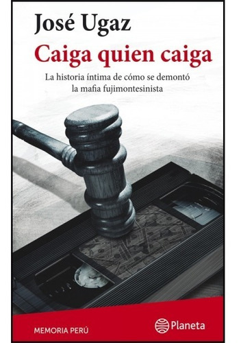 Caiga Quien Caiga, De Jose Ugaz. Editorial Editorial Planeta, Peru - Grupo Planeta En Español