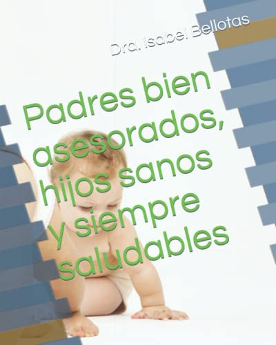 Padres Bien Asesorados Hijos Sanos Y Siempre Saludables