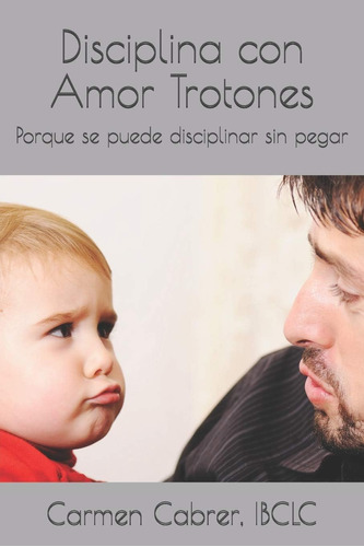 Libro: Disciplina Con Amor Trotones: Porque Se Puede Discipl