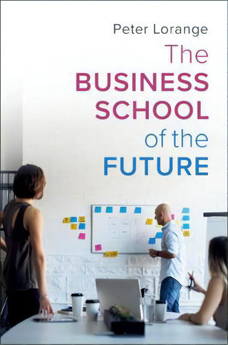 The Business School Of The Future, De Peter Lorange. Editorial Cambridge University Press, Tapa Dura En Inglés