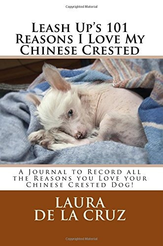 Leash Ups 101 Reasons I Love My Chinese Crested A Journal To
