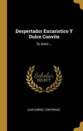 Libro Despertador Eucaristico Y Dulce Convite : Su Autor ...