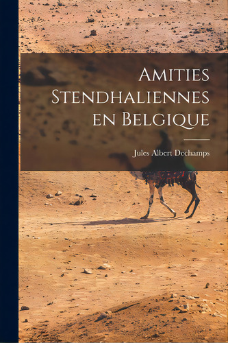 Amities Stendhaliennes En Belgique, De Dechamps, Jules Albert 1888-. Editorial Hassell Street Pr, Tapa Blanda En Inglés