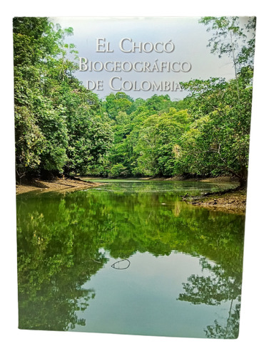 El Chocó Biogeográfico De Colombia - Juan Manuel Díaz