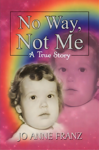 No Way, Not Me, De Jo Anne Franz. Editorial Xlibris Corporation, Tapa Blanda En Inglés