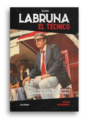 Trilogía Labruna - El Tecnico - Diego Borinsky - Ed. Galerna