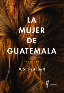 La Mujer De Guatemala, Pritchett, Ed. Bestia Equilátera