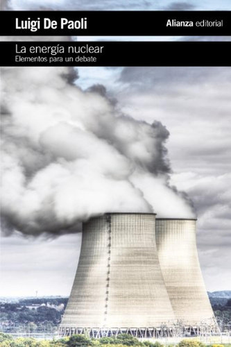 La energía nuclear: Elementos para un debate (El libro de bolsillo - Ciencias sociales), de De Paoli, Luigi. Alianza Editorial, tapa pasta blanda, edición edicion en español, 2013