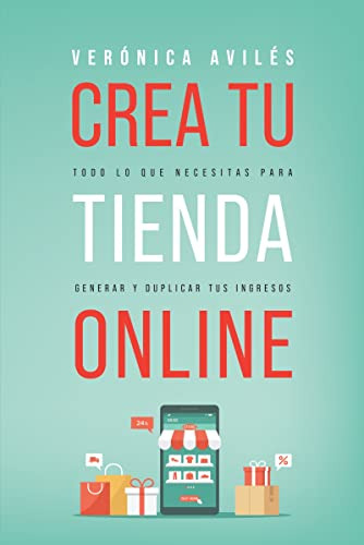 Crea Tu Tienda Online: Todo Lo Que Necesitas Para Generar Y 