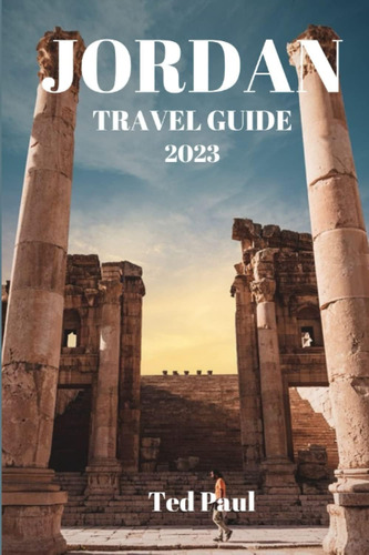 Libro: Jordan Travel Guide 2023: Explore The Wonders Of The