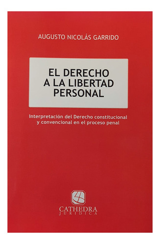 El Derecho A La Libertad Personal - Garrido, Augusto N