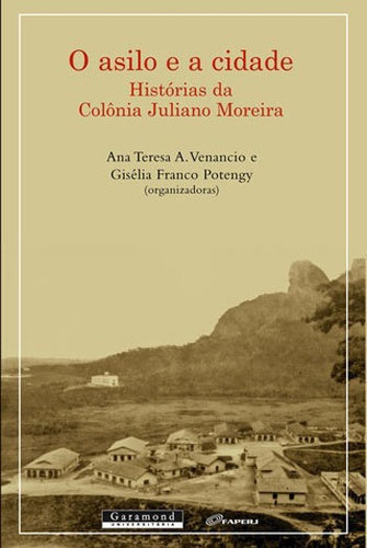 Asilo E A Cidade: Historias Da Colonia Juliano Moreira, De Potengy, Giselia. Editora Garamond, Capa Mole, Edição 1ªedição - 2015 Em Português