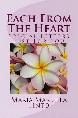 Each From The Heart: Special Letters Just For You, De Pinto, Maria Manuela. Editorial Lightning Source Inc, Tapa Blanda En Inglés