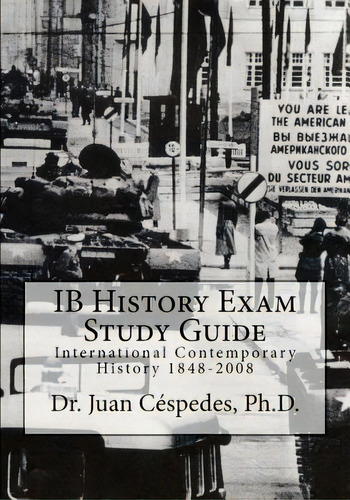 Ib History Exam Study Guide: International Contemporary History 1848-2008, De Cespedes Ph. D., Juan R.. Editorial Createspace, Tapa Blanda En Inglés