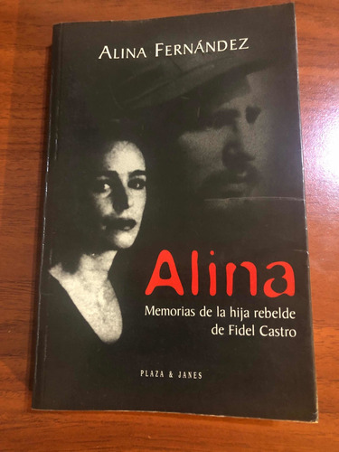 Alina Memorias De La Hija Rebelde De Fidel Castro