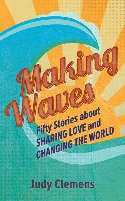 Libro Making Waves : Fifty Stories About Sharing Love And...