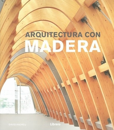 Arquitectura Con Madera - Andreu David (libro)