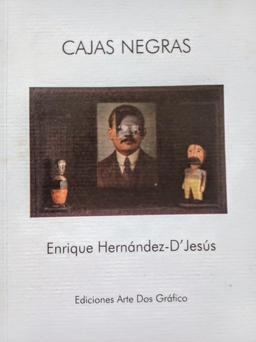 Cajas Negras Enrique Hernández D´jesús. Ediciones Arte Dos G