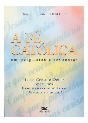 A Fé Católica Em Perguntas E Respostas, De Diogo Luís Fuitem. Editora Loyola Em Português