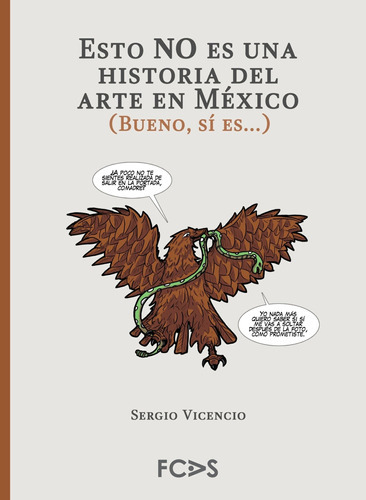 Esto No Es Una Historia Del Arte En Mexico (bueno Si Es), De Vicencio, Sergio. Editorial Fcas (fundacion Cultural Armella Spitalier), Tapa Blanda En Español