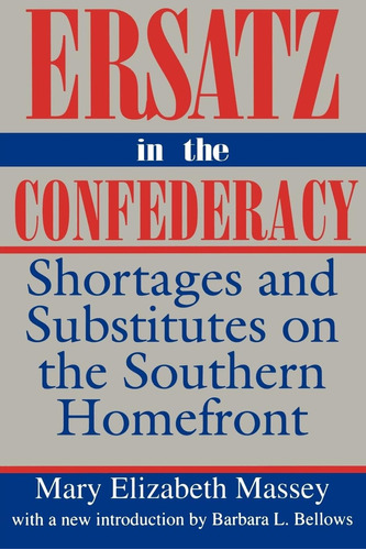 Libro: Ersatz In The Confederacy: Shortages And Substitutes