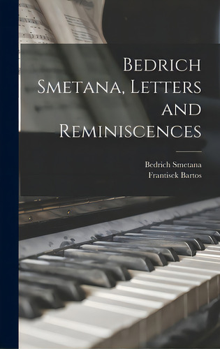Bedrich Smetana, Letters And Reminiscences, De Smetana, Bedrich 1824-1884. Editorial Hassell Street Pr, Tapa Dura En Inglés