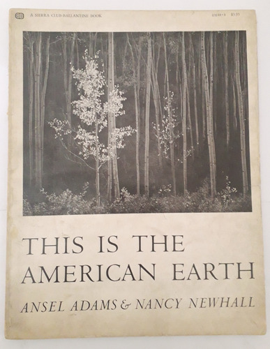 Ansel Adams & Nancy Newhall. This Is The American Earth. 