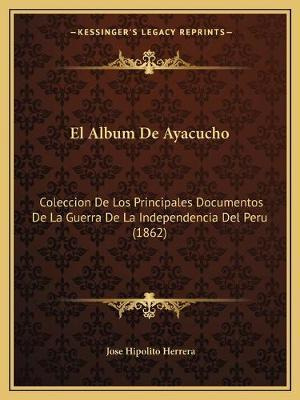 Libro El Album De Ayacucho : Coleccion De Los Principales...