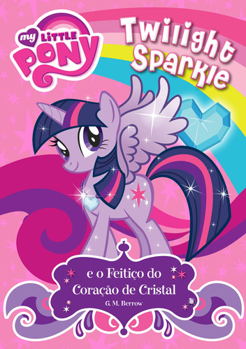 My Little Pony - Twilight Sparkle e o feitiço do coração de cristal, de Berrow, G. M.. Série Aventuras e muito mais Ciranda Cultural Editora E Distribuidora Ltda., capa mole em português, 2016