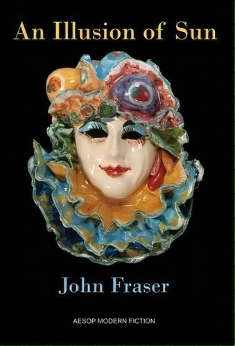 An Illusion Of Sun, De John Fraser. Editorial Aesop Publications, Tapa Dura En Inglés