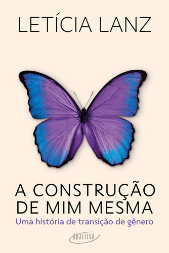 A construção de mim mesma: Uma história de transição de gênero, de Lanz, Letícia. Editora Schwarcz SA, capa mole em português, 2021