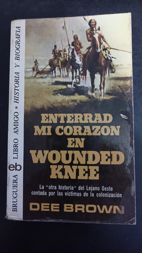 Enterrad Mi Corazon En Wounded Knee- Dee Brown 