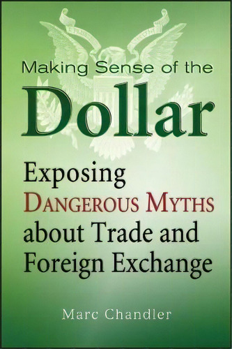Making Sense Of The Dollar, De Marc Chandler. Editorial Bloomberg Press En Inglés