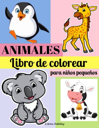 Animales Libro De Colorear Para Niños Pequeños: Un Libro De