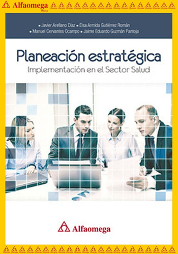 Planeación Estratégica - Implementación En El Sector Salud, De Arellano Díaz , Javier. Editorial Alfaomega Grupo Editor, Tapa Blanda, Edición 1 En Español, 2017