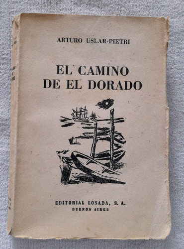 El Camino De El Dorado - Arturo Uslar Pietri - Losada