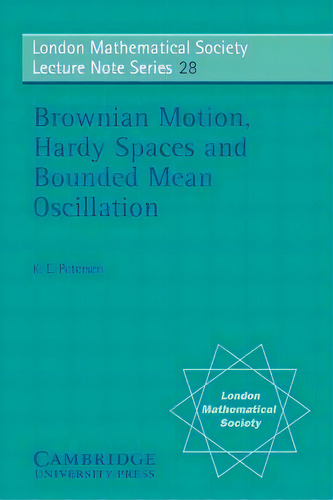 Brownian Motion, Hardy Spaces And Bounded Mean Oscillation, De K. E. Petersen. Editorial Cambridge University Press, Tapa Blanda En Inglés