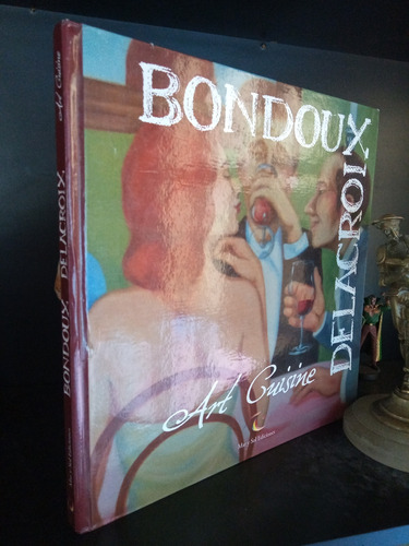 Bondoux Delacroix - Art Cuisine - Cocina Francesa Libro