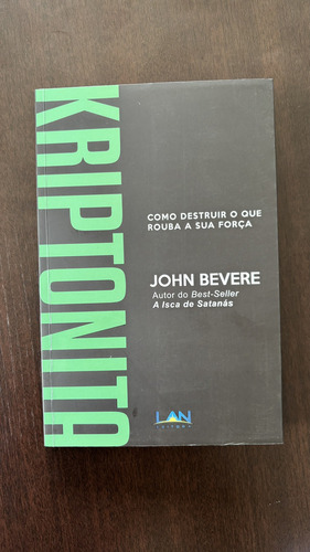 Kriptonita: Como Destruir O Que Rouba Sua Força, de John Bevere. Editora LAN, capa mole em português, 2018