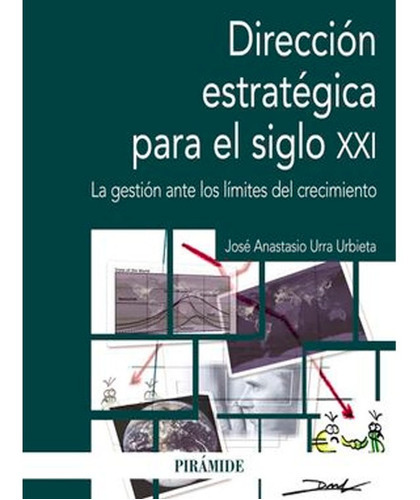 Dirección estratégica en el siglo XXI, de José Anastasio Urra Urbieta. Editorial Ediciones Pirámide, tapa blanda en español, 2018