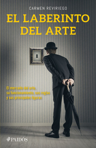 El laberinto del arte: El mercado del arte, su funcionamiento, sus reglas y sus principales figuras, de Reviriego, Carmen. Fuera de colección Editorial Paidos México, tapa dura en español, 2015