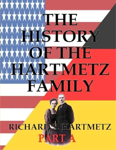 The History Of The Hartmetz Family - Part A: From Germany To The U.s.a., De Hartmetz, Richard S.. Editorial Oem, Tapa Blanda En Inglés