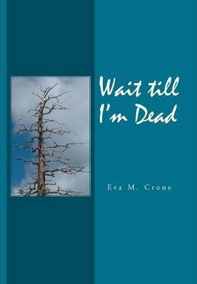 Libro Wait Till I'm Dead - Eva M Crone