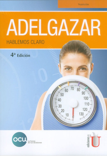 Adelgazar. Hablemos claro. 4ª Edición, de Ocu Ediciones. Editorial Ediciones de la U, tapa blanda, edición 2018 en español