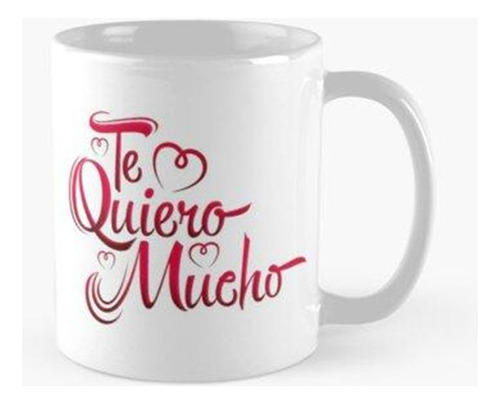 Taza Te Quiero Mucho, Te Quiero Mucho Calidad Premium