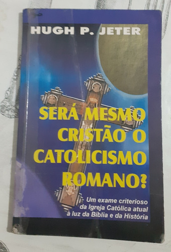 Livro Será Mesmo Cristão O Catolicismo Romano?