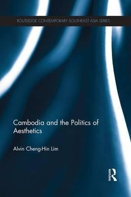 Cambodia And The Politics Of Aesthetics - Alvin Cheng-hin...