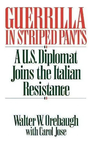 Guerrilla In Striped Pants : A U.s. Diplomat Joins The Ital, De Carol Jose. Editorial Abc-clio En Inglés