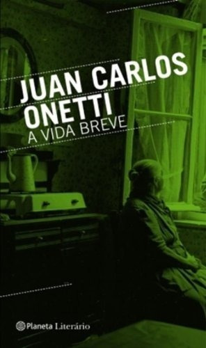 A Vida Breve (1950), De Juan Carlos Onetti. Editora Planeta Em Português